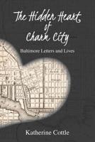 The Hidden Heart of Charm City: Baltimore Letters and Lives 1627202471 Book Cover