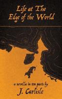 Life at the Edge of the World: a novella in ten parts 154892699X Book Cover