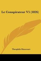 Le Conspirateur V5 (1826) 1167586891 Book Cover