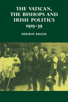 The Vatican, the Bishops and Irish Politics 1919-39 0521530520 Book Cover