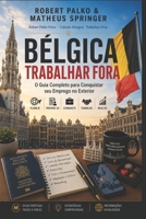 BÉLGICA TRABALHAR FORA: O Guia Completo para Conquistar seu Emprego no Exterior (Portuguese Edition) B0H9Z3Q638 Book Cover