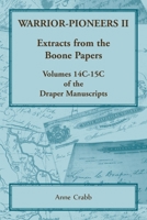 Warrior-Pioneers II: Extracts from the Boone Papers, Volumes 14C-15C of the Draper Manuscripts 0788452177 Book Cover