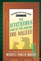 The Mysterious Case of the Missing Dog Walker (The Redemption Detective Agency) B0FDGQWD7K Book Cover