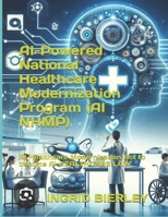 AI-Powered National Healthcare Modernization Program (AI NHMP): AI Healthcare Modernization Act to become AI HEALTHCARE LAW B0G34D11YW Book Cover