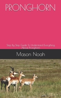 PRONGHORN: Step By Step Guide To Understand Everything About Pronghorn B08HH1JVFL Book Cover