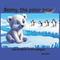Benny, the polar bear: and his desire to be a penguin B0F43BC62D Book Cover