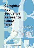 Compose Key Sequence Reference Guide 2012: for GNOME, Unity, KDE and X11 1468141104 Book Cover