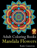 Adult Coloring Books Mandala Flowers: The Perfect Stress Antidote: Anti-Stress Mandala Floral Patterns, Mandala Flowers Intricate Designs, Paisley and ... Optimum Relaxation 1720392730 Book Cover