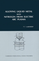 Alloying Liquid Metal with Nitrogen from Electric ARC Plasma 1898326533 Book Cover