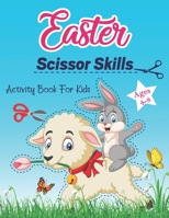 Easter Scissor Skills Activity Book For Kids Ages 4-8: Easter Cutting Practice Workbook For Kids Ages 3-5, 4-8 Gift For Girls & Boys Color And Cutting Book Easter Basket Stuffers, Bunny & Egg Lovers B09TDPTND4 Book Cover