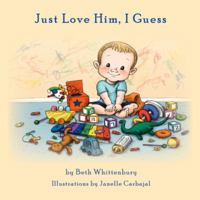 Just Love Him, I Guess 0988420821 Book Cover