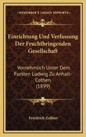 Einrichtung Und Verfassung Der Fruchtbringenden Gesellschaft: Vornehmlich Unter Dem Fursten Ludwig Zu Anhalt-Cothen (1899) 1168367344 Book Cover