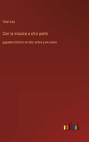 Con la música a otra parte: juguete cómico en dos actos y en verso (Spanish Edition) 3368056492 Book Cover