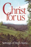 Christ for Us: Sermons of Hugh Martin 0851517412 Book Cover