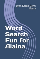 Word Search Fun for Alaina: Unwind and Relax with These Entertaining Word Puzzles B0GZ7969SB Book Cover