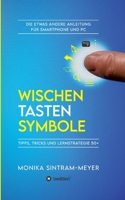 Wischen . Tasten . Symbole: Tipps, Tricks und Lernstrategie 50+ Die etwas andere Anleitung für Smartphone und PC 3347146247 Book Cover