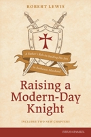 Raising a Modern-Day Knight, updated and expanded: A Father’s Role in Guiding His Son to Authentic Manhood 1589978005 Book Cover