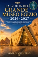 La guida del Grande Museo Egizio 2026 · 2027: Dalla maschera d'oro di Tutankhamon alle Grandi Piramidi: i tesori di Tutankhamon, 100.000 reperti antichi e tutto ciò che devi sapere (Italian Edition) B0H8BMLL2Y Book Cover