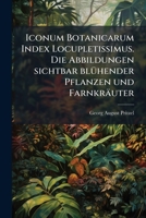 Iconum Botanicarum Index Locupletissimus. Die Abbildungen sichtbar blühender Pflanzen und Farnkräuter 1271452391 Book Cover