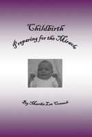 Childbirth: Preparing for the Miracle 1435724275 Book Cover