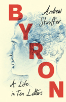 Byron: A Life in Ten Letters 100920016X Book Cover