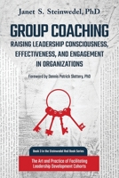 Group Coaching: Raising Leadership Consciousness, Effectiveness, and Engagement in Organizations: The Art and Practice of Facilitating Leadership Development Cohorts (Steinwedel Red Book) 1630517445 Book Cover