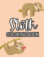 Sloth Coloring Book: Childrens Coloring Pages Of Sloths, Cute Designs And Illustrations To Color For Toddlers B08KPZ2BQT Book Cover