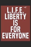 L.I.F.E. Liberty is for everyone: there must be a better world somewhere ,notebook for life and freedom lovers, (6 x 9, 110 pages), the journal for ... as a diary, planner or notebook creation. 1676251979 Book Cover