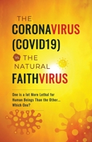 The CoronaVirus(COVID19) Vs The Natural FaithVirus: One is a Lot More Lethal for Human Beings Than the Other… Which One? B08T48J88M Book Cover