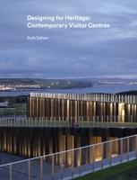 Designing for Heritage: Contemporary Visitor Centres 1848222149 Book Cover