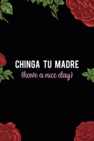 Chinga Tu Madre (Have A nice Day): All Purpose 6x9 Blank Lined Notebook Journal Way Better Than A Card Trendy Unique Gift Red Roses Cholo 1708881743 Book Cover