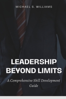 Leadership Beyond Limits: A Comprehensive Skill Development Guide B0CG85DKQS Book Cover