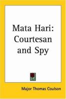 Mata Hari: Courtesan And Spy 1125270489 Book Cover