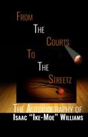 From The Courts To The Streetz: The Autobiography of Isaac Ike-Moe Williams 069290168X Book Cover