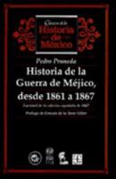 Historia de la Guerra de Méjico, desde 1861 a 1867. Facsímil de la edición española de 1867 9681648161 Book Cover