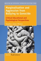 Marginalisation and Aggression from Bullying to Genocide: Critical Educational and Psychological Perspectives (Innovations and Controversies: Interrogating Educational Change, 5) 946300694X Book Cover