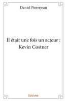 Il était une fois un acteur : Kevin Costner (French Edition) 2334053015 Book Cover