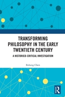 Transforming Philosophy in the Early Twentieth Century: A Historico-Critical Investigation 1032902485 Book Cover