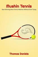 Mushin Tennis : Start Winning More Tennis Matches 1727543254 Book Cover