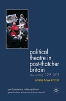 Political Theatre in Post-Thatcher Britain: New Writing, 1995-2005 (Performance Interventions) 1349542040 Book Cover