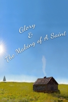 Glory & The Making of A Saint B0BW2WR6JW Book Cover