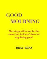 Good Mourning : Mornings Will Never Be the Same, but It Doesn't Have to Stop Being Good 1733902325 Book Cover