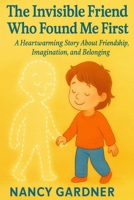 The Invisible Friend Who Found Me First: A Heartwarming Story About Friendship, Imagination, and Belonging B0FPCMYP1H Book Cover