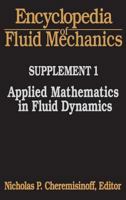 Encyclopedia of Fluid Mechanics: Supplement 1: Applied Mathematics in Fluid Dynamics 0872015475 Book Cover