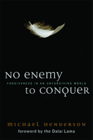 No Enemy to Conquer: Forgiveness in an Unforgiving World 1602581401 Book Cover