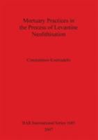 Mortuary Practices in the Process of Levantine Neolithisation (Bar International) 1407300725 Book Cover