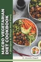 Macro Vegetarian Diet Cookbook: A Macro Vegetarian Diet Cookbook Filled with Irresistible Recipes, Practical Tips, and a Delicious Path to Wellness! Including 31-Days Meal Plan B0CV3PHTH6 Book Cover