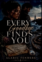 Every goodbye finds you: Sometimes Goodbye Is Only the Beginning 7098594431 Book Cover