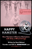 Happy Hamster: How Hamsters Influence Champions with Only a Wheel & Cage 1662924887 Book Cover