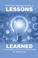 The Project Manager's Guide to Lessons Learned: Turning Insights Into Action for Project Success B0DT7QP54Q Book Cover